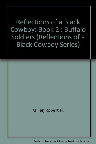 Reflections of a Black Cowboy: Book 2 : Buffalo Soldiers (Reflections of a Black Cowboy Series) (9780382240805) by Miller, Robert H.