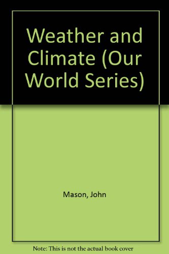 Weather and Climate (Our World Series) (9780382242250) by Mason, John