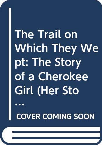 Stock image for The Trail on Which They Wept : The Story of a Cherokee Girl for sale by Better World Books