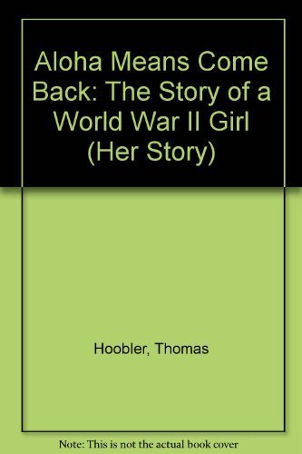 Imagen de archivo de Aloha Means Come Back: The Story of a World War II Girl (Her Story) a la venta por Eatons Books and Crafts