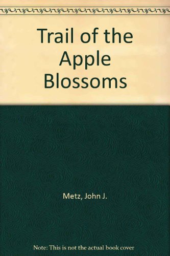 Trail of the Apple Blossoms (9780382243592) by Metz, John J.