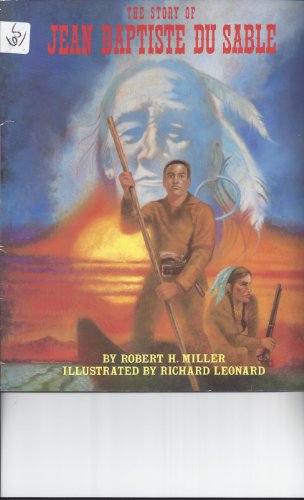 The Story of Jean Baptiste Du Sable (Stories from the Forgotten West) (9780382243974) by Miller, Robert H.