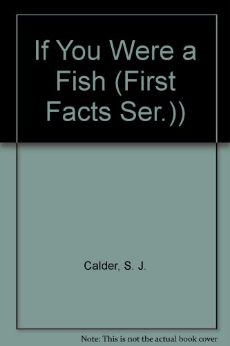 If You Were a Fish (First Facts Ser.)) (9780382244063) by Calder, S. J.