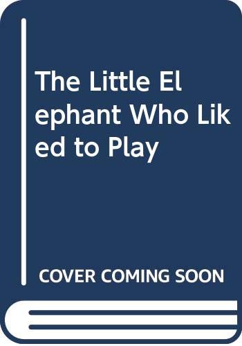 9780382246821: The Little Elephant Who Liked to Play