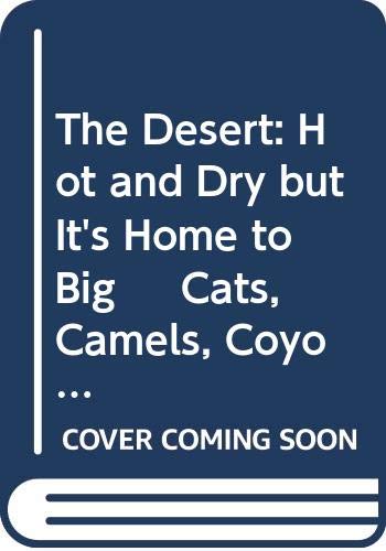 9780382248610: The Desert: Hot and Dry but It's Home to Big Cats, Camels, Coyotes (Close Up)