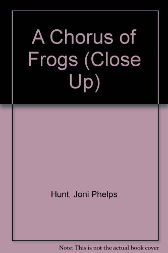 A Chorus of Frogs (Close Up) (9780382248702) by Hunt, Joni Phelps