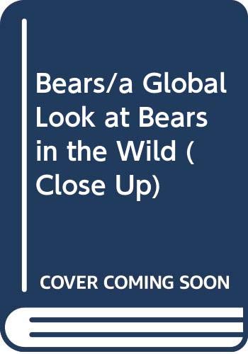 Stock image for Bears/a Global Look at Bears in the Wild (Close Up) for sale by Wonder Book
