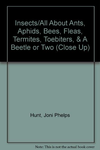 Insects/All About Ants, Aphids, Bees, Fleas, Termites, Toebiters, & A Beetle or Two (Close Up) (9780382248788) by Hunt, Joni Phelps