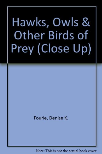 Hawks, Owls & Other Birds of Prey (Close Up) (9780382248955) by Fourie, Denise K.