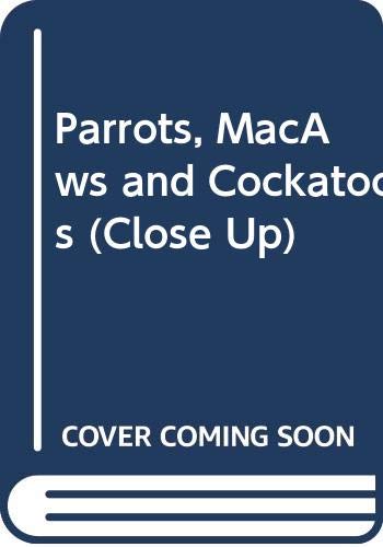 Parrots, MacAws and Cockatoos (Close Up) (9780382248993) by Leon, Vicki