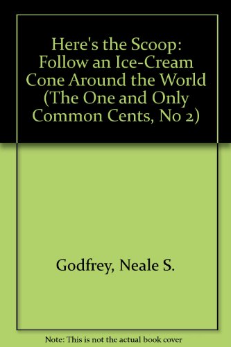 Imagen de archivo de Here's the Scoop: Follow an Ice-Cream Cone Around the World (The One and Only Common Cents, No 2) a la venta por SecondSale