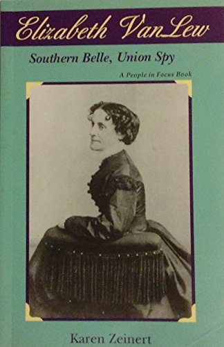 Beispielbild fr Elizabeth Van Lew: Southern Belle, Union Spy (People in Focus) zum Verkauf von Irish Booksellers