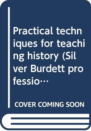 9780382290602: Title: Practical techniques for teaching history Silver B