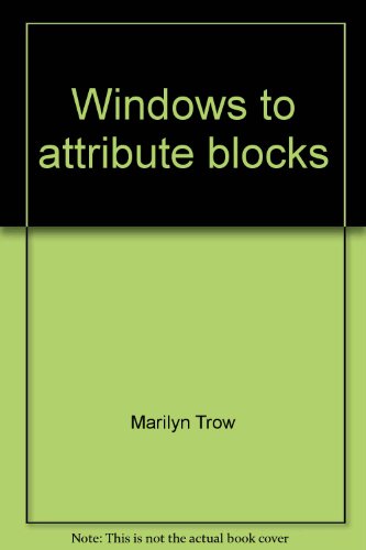 Stock image for Windows to attribute blocks: Reproducible activities, grades K-3 ; activities to develop logical thinking emphasizing the most important NCTM . communication, math reasoning, connections for sale by Better World Books