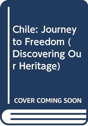 Imagen de archivo de Chile: Journey to Freedom (Discovering Our Heritage) a la venta por Irish Booksellers