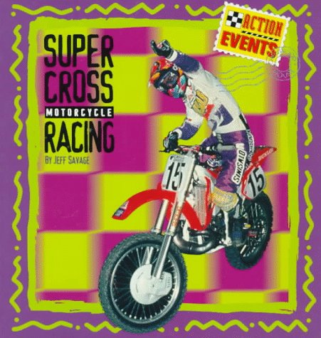 Supercross Motorcycle Racing (Action Events) (9780382392924) by Savage, Jeff