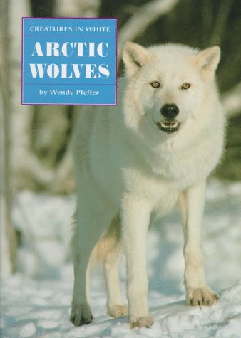 Arctic Wolves (Creatures in White) (9780382393204) by Pfeffer, Wendy