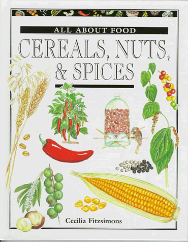 Cereals, Nuts & Spice (All About Food Series)
