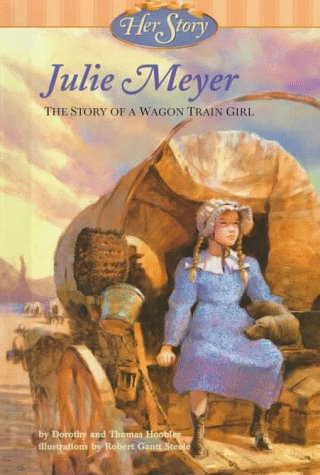 Stock image for Julie Meyer: The Story of a Wagon Train Girl (Her Story) for sale by Booksavers of MD