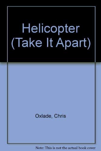 Helicopter (Take It Apart) (9780382396700) by Oxlade, Chris; Grey, Mike
