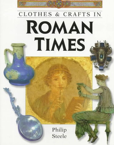 Clothes & Crafts in Roman Times (9780382396946) by Steele, Philip