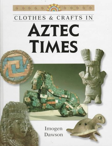 Imagen de archivo de Clothes & Crafts in Aztec Times (Clothes and Crafts Series) a la venta por The Book Spot