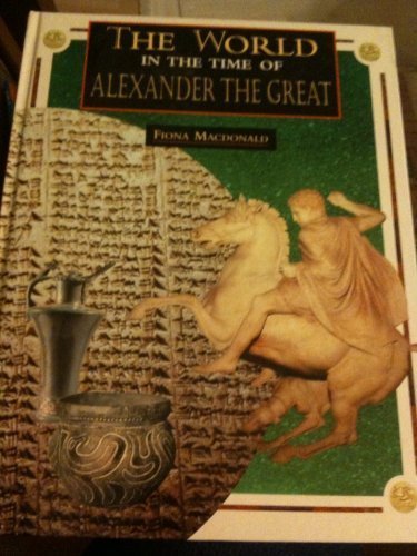 9780382397431: The World in the Time of Alexander the Great (The World in the Time of Series)