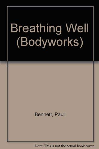 Breathing Well (Bodyworks) (9780382397783) by Bennett, Paul