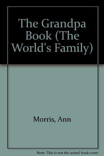 The Grandpa Book (The World's Family) (9780382398414) by Morris, Ann