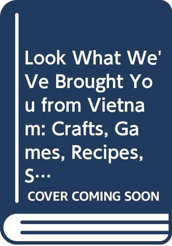9780382399817: Look What We'Ve Brought You from Vietnam: Crafts, Games, Recipes, Stories, and Other Cultural Activities from Vietnamese Americans