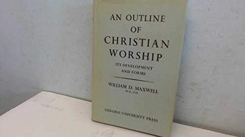 Stock image for An Outline of Christian Worship: its development and forms for sale by Better World Books