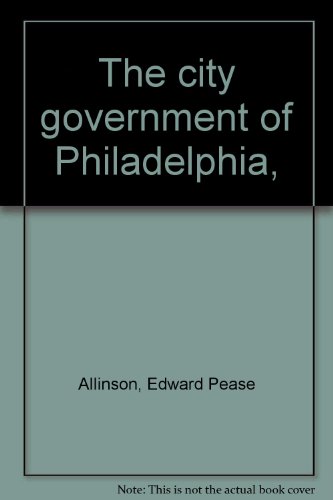 Imagen de archivo de The city government of Philadelphia, Allinson, Edward Pease a la venta por CONTINENTAL MEDIA & BEYOND