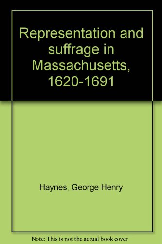 Stock image for REPRESENTATION AND SUFFRAGE IN MASSACHUSETTS, 1620-1691. for sale by Colorado Pioneer Books