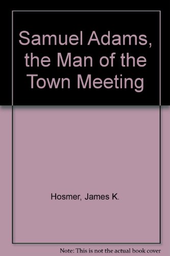 9780384243705: Samuel Adams, the Man of the Town Meeting