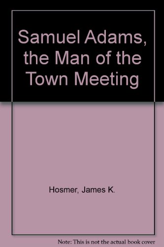 Stock image for Samuel Adams, the Man of the Town Meeting for sale by Walk A Crooked Mile Books