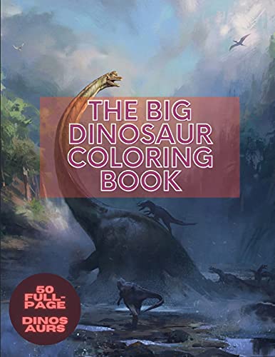 Stock image for THE BIG DINOSAUR COLORING BOOK: for Adults and Kids Coloring Book With Dinosaurwith 50 Illustrations Including T-Rex, Velociraptor, Triceratops, Steg for sale by GreatBookPrices