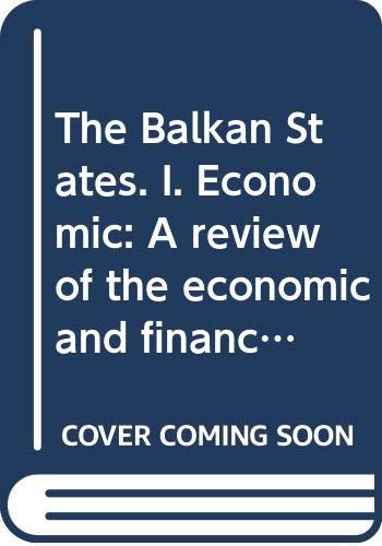 The Balkan States. I. Economic: A review of the economic and financial development of Albania, Bulgaria, Greece, Roumnia and Yugoslavia since 1919. (9780384522947) by ROYAL INSTITUTE Of INTERNATIONAL AFFAIRS.