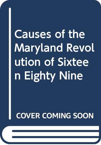 Beispielbild fr Causes of the Maryland Revolution of Sixteen Eighty Nine zum Verkauf von Wonder Book