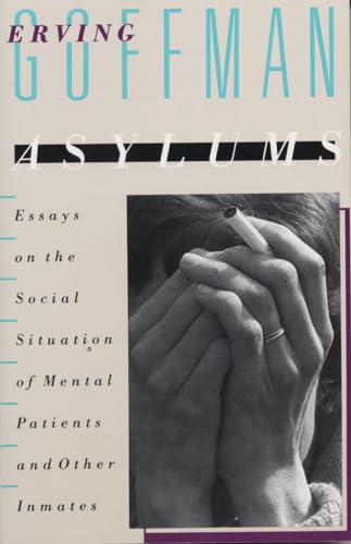 Asylums: Essays on the Social Situation of Mental Patients and Other Inmates (9780385000161) by Goffman, Erving