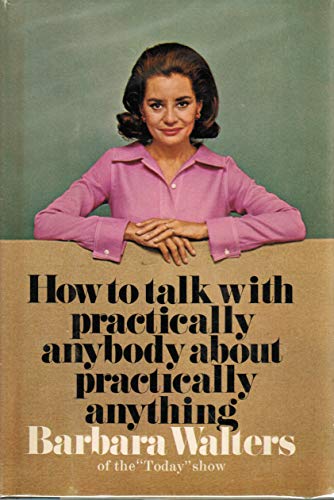 How to Talk With Practically Anybody About Practically Anything - Walters, Barbara