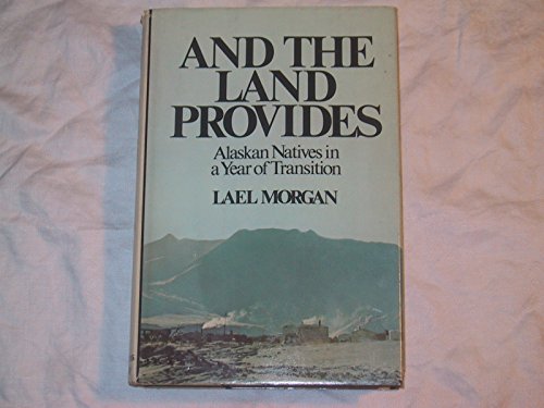 Beispielbild fr And the Land Provides : Alaskan Natives in a Year of Transition zum Verkauf von Better World Books: West