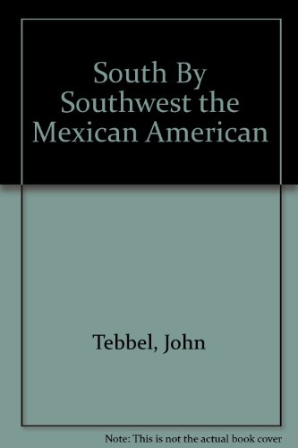 Stock image for SOUTH BY SOUTHWEST The Mexican-American and His Heritage for sale by Gibson's Books