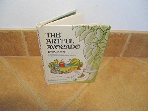 Stock image for The Artful Avocado: A Delightful and Definitive Handbook for the Gardner with an Indoor Specialty for sale by HPB-Ruby