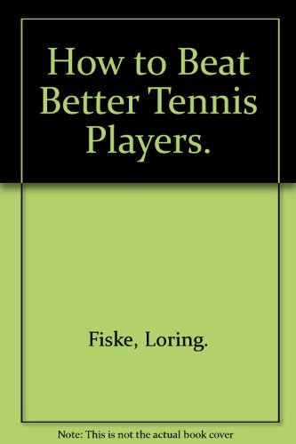 Beispielbild fr How To Beat Better Tennis Players zum Verkauf von JERO BOOKS AND TEMPLET CO.