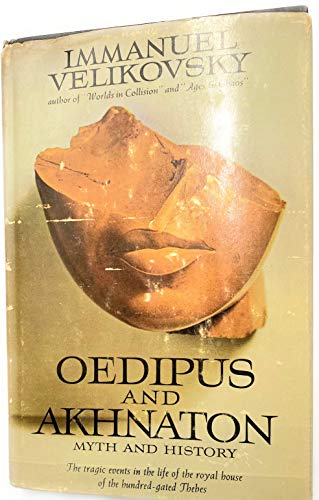 Oedipus and Akhnaton: Myth and History- The Tragic Events in the Life of the Royal House of the Hundred-Gated Thebes (9780385005296) by Immanuel Velikovsky