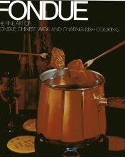 Imagen de archivo de Fondue: The Fine Art of Fondue, Chinese Wok and Chafing Dish Cooking a la venta por Wonder Book