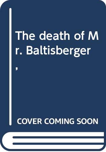 9780385006927: The death of Mr. Baltisberger,