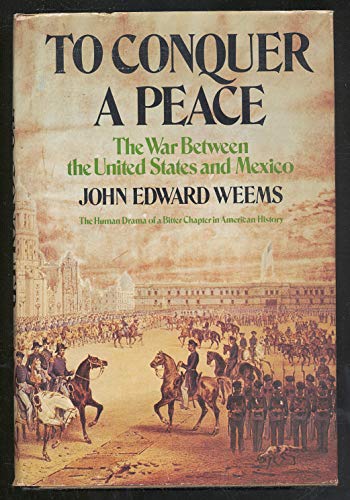 Stock image for To Conquer a Peace: The War Between the United States and Mexico for sale by Half Price Books Inc.