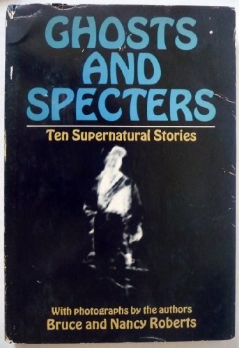 GHOSTS AND SPECTERS Ten supernanutrals stories