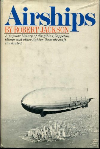 9780385007610: Airships: A Popular History of Dirigibles, Zeppelins, Blimps, and Other Lighter-Than-Air Craft